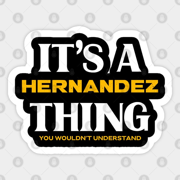 It's a Hernandez Thing You Wouldn't Understand Sticker by Insert Name Here